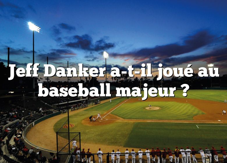 Jeff Danker a-t-il joué au baseball majeur ?